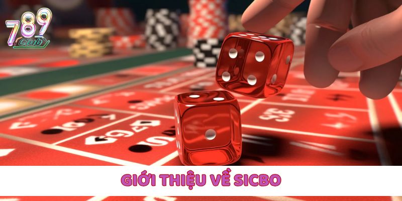 Giới thiệu đôi nét tổng quan về Sicbo tại cổng game 789Club